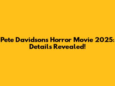 Pete Davidson's Horror Movie 2025: Details Revealed!