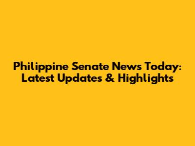 Philippine Senate News Today: Latest Updates & Highlights