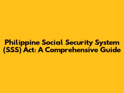 Philippine Social Security System (SSS) Act: A Comprehensive Guide