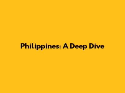 Philippines: A Deep Dive