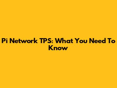 Pi Network TPS: What You Need To Know