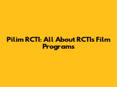 Pilim RCTI: All About RCTI's Film Programs
