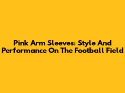 Pink Arm Sleeves: Style And Performance On The Football Field