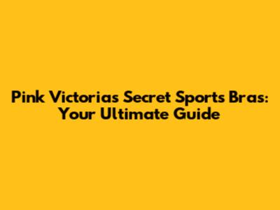 Pink Victoria's Secret Sports Bras: Your Ultimate Guide