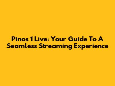 Pinos 1 Live: Your Guide To A Seamless Streaming Experience