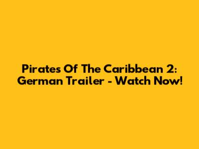 Pirates Of The Caribbean 2: German Trailer - Watch Now!
