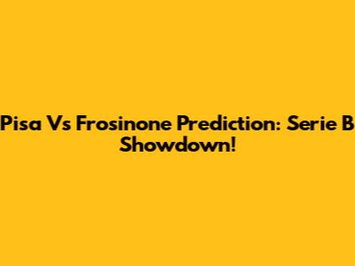 Pisa Vs Frosinone Prediction: Serie B Showdown!