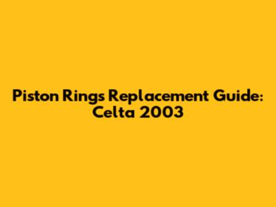 Piston Rings Replacement Guide: Celta 2003