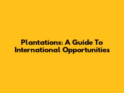 Plantations: A Guide To International Opportunities
