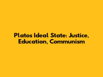 Plato's Ideal State: Justice, Education, Communism