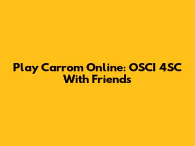 Play Carrom Online: OSCI 4SC With Friends