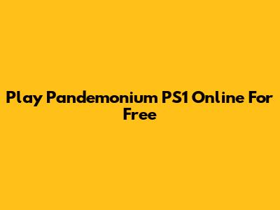 Play Pandemonium PS1 Online For Free