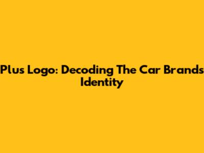 Plus Logo: Decoding The Car Brand's Identity