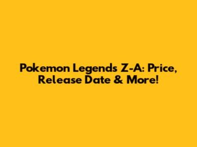 Pokemon Legends Z-A: Price, Release Date & More!