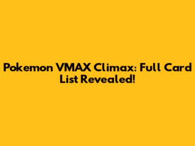 Pokemon VMAX Climax: Full Card List Revealed!