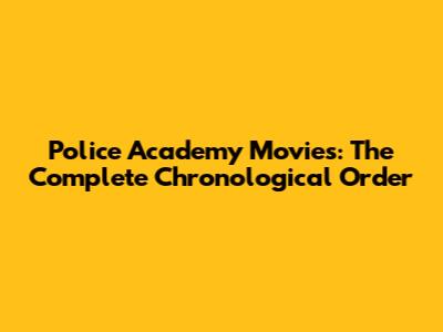 Police Academy Movies: The Complete Chronological Order