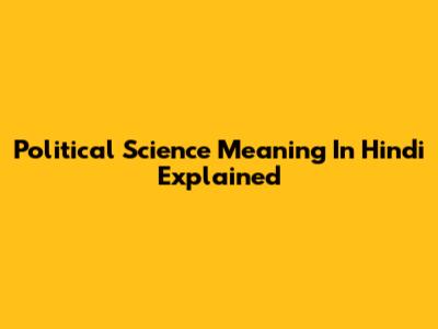 Political Science Meaning In Hindi Explained