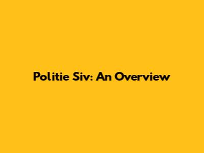 Politie Siv: An Overview