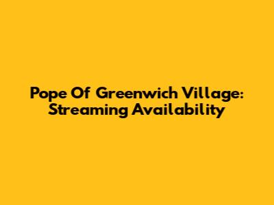 Pope Of Greenwich Village: Streaming Availability