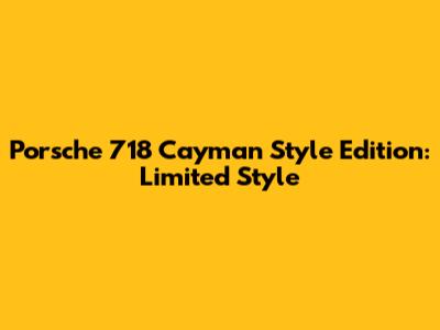 Porsche 718 Cayman Style Edition: Limited Style