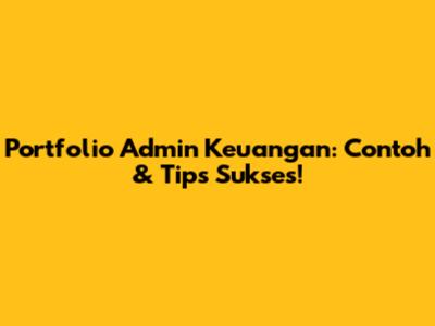 Portfolio Admin Keuangan: Contoh & Tips Sukses!