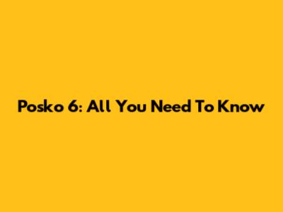 Posko 6: All You Need To Know