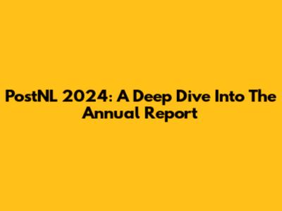 PostNL 2024: A Deep Dive Into The Annual Report