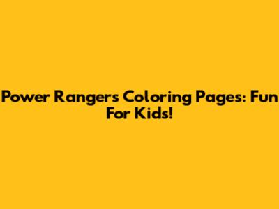 Power Rangers Coloring Pages: Fun For Kids!