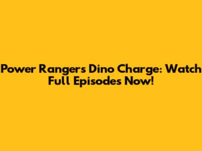Power Rangers Dino Charge: Watch Full Episodes Now!