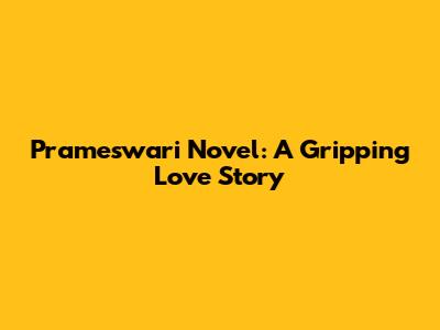 Prameswari Novel: A Gripping Love Story