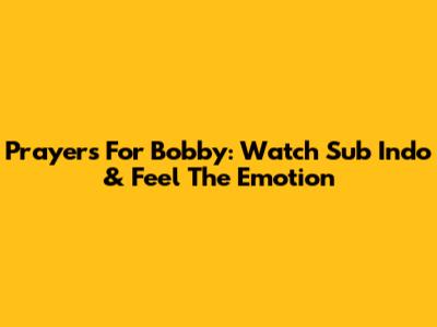 Prayers For Bobby: Watch Sub Indo & Feel The Emotion