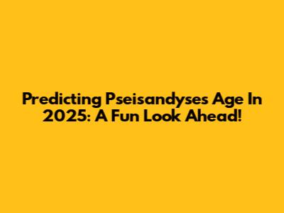 Predicting Pseisandyse's Age In 2025: A Fun Look Ahead!
