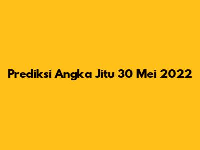 Prediksi Angka Jitu 30 Mei 2022