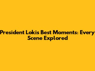 President Loki's Best Moments: Every Scene Explored