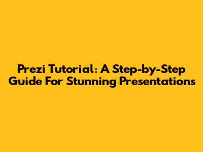 Prezi Tutorial: A Step-by-Step Guide For Stunning Presentations