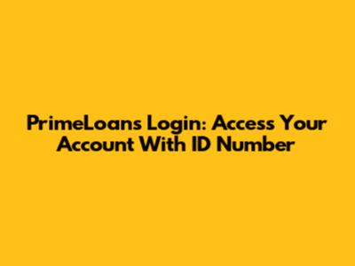 PrimeLoans Login: Access Your Account With ID Number
