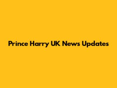 Prince Harry UK News Updates