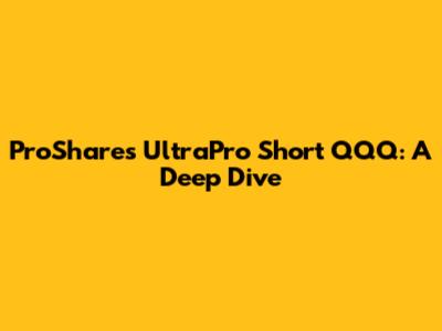 ProShares UltraPro Short QQQ: A Deep Dive