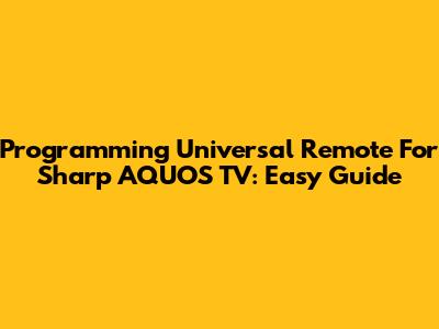 Programming Universal Remote For Sharp AQUOS TV: Easy Guide