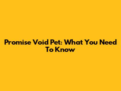 Promise Void Pet: What You Need To Know