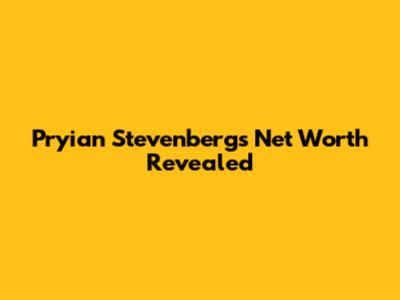 Pryian Stevenberg's Net Worth Revealed