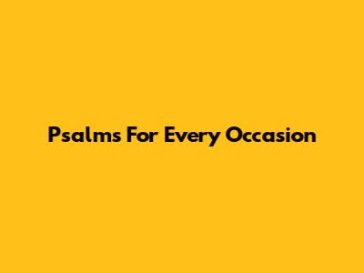 Psalms For Every Occasion