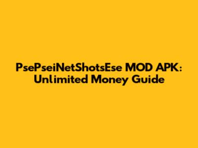 PsePseiNetShotsEse MOD APK: Unlimited Money Guide