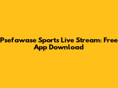 Psefawase Sports Live Stream: Free App Download