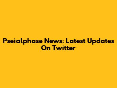 Pseialphase News: Latest Updates On Twitter