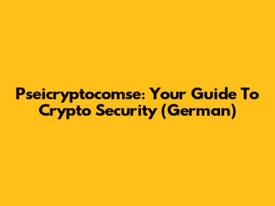 Pseicryptocomse: Your Guide To Crypto Security (German)