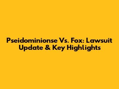 Pseidominionse Vs. Fox: Lawsuit Update & Key Highlights
