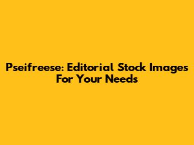 Pseifreese: Editorial Stock Images For Your Needs