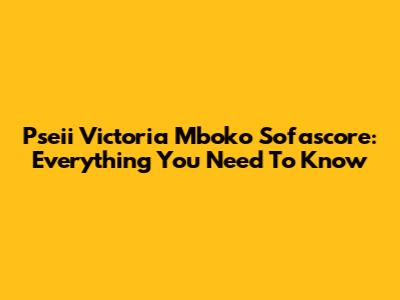 Pseii Victoria Mboko Sofascore: Everything You Need To Know