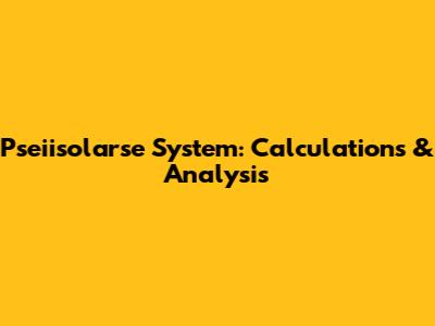 Pseiisolarse System: Calculations & Analysis